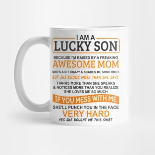 I Am A Lucky Son I'm Raised By A Freaking Awesome Mom Mug